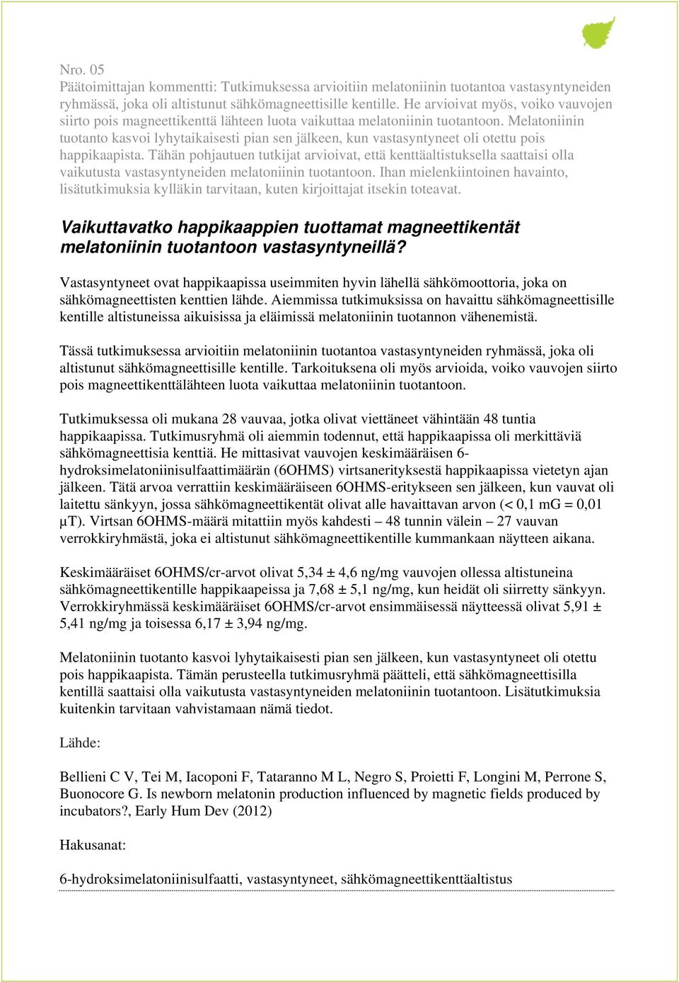 Melatoniinin tuotanto kasvoi lyhytaikaisesti pian sen jälkeen, kun vastasyntyneet oli otettu pois happikaapista.