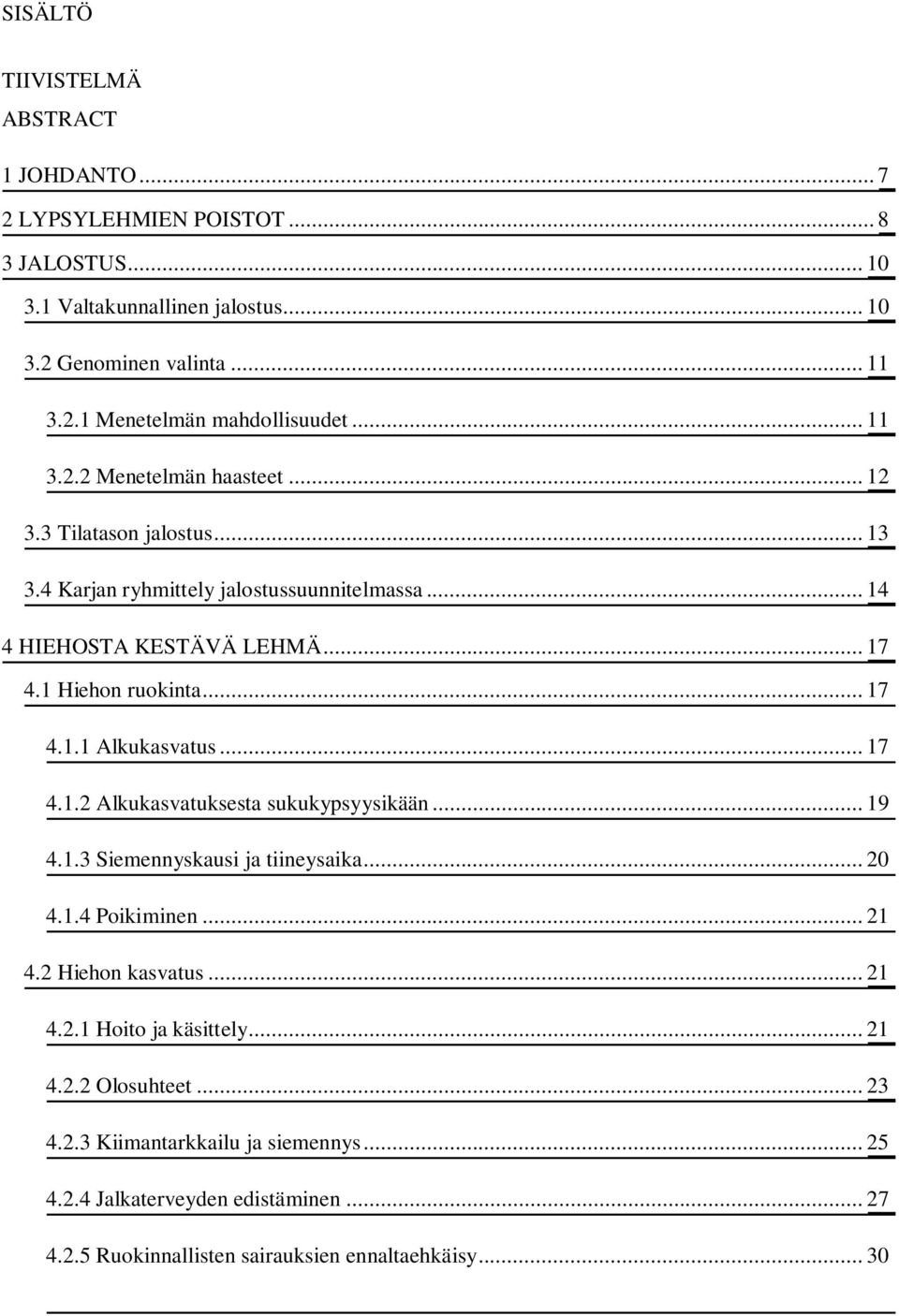 .. 17 4.1.2 Alkukasvatuksesta sukukypsyysikään... 19 4.1.3 Siemennyskausi ja tiineysaika... 20 4.1.4 Poikiminen... 21 4.2 Hiehon kasvatus... 21 4.2.1 Hoito ja käsittely... 21 4.2.2 Olosuhteet.