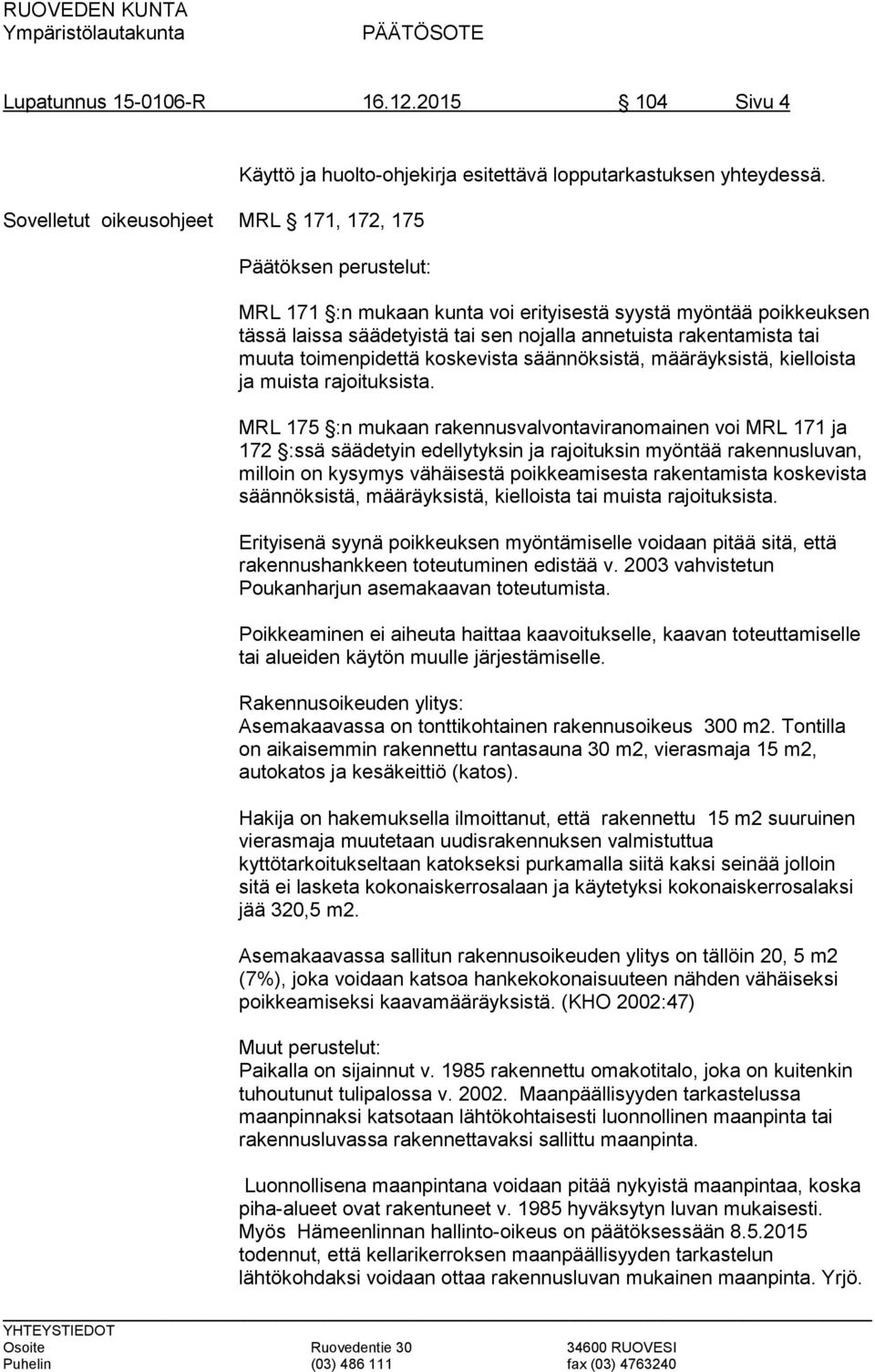 säännöksistä, määräyksistä, kielloista ja muista rajoituksista.