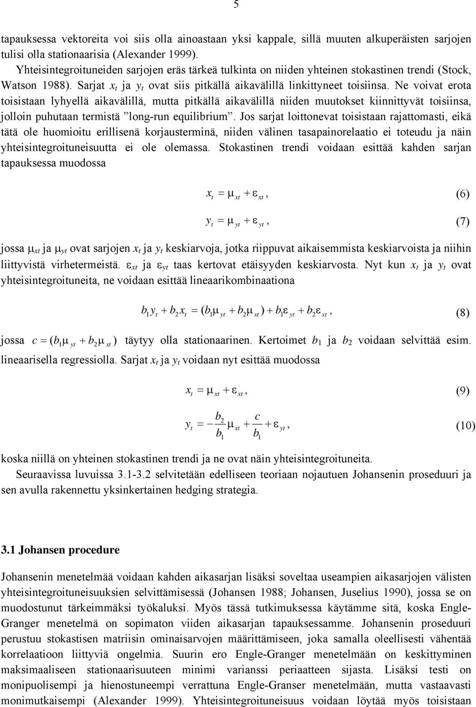 Ne vova eroa ossaan lyhyellä akavälllä, mua pkällä akavälllä nden muuokse knnyvä osnsa, jollon puhuaan ermsä long-run equlbrum.