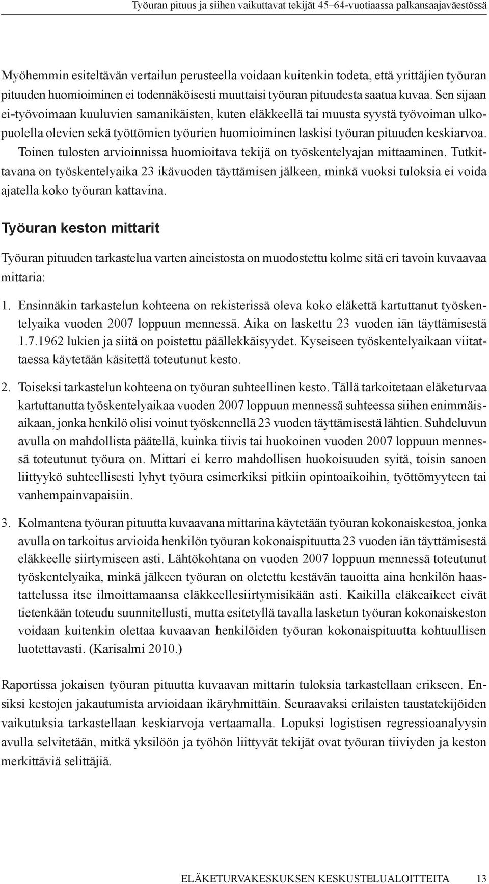 Toinen tulosten arvioinnissa huomioitava tekijä on työskentelyajan mittaaminen.