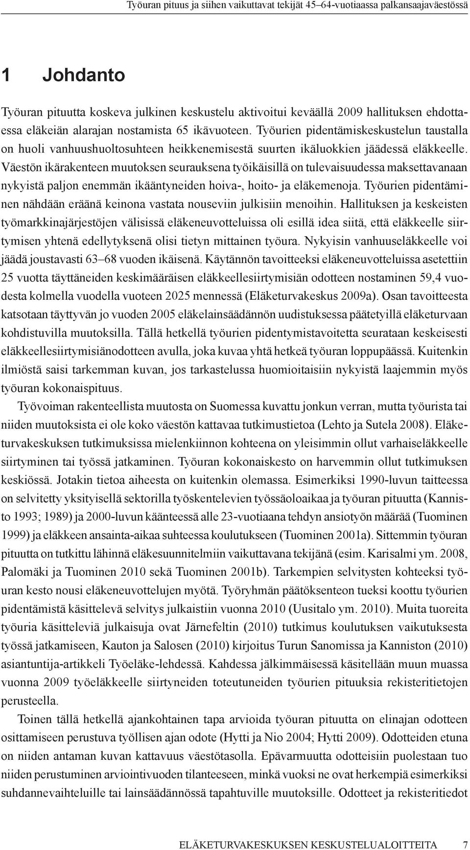 Väestön ikärakenteen muutoksen seurauksena työikäisillä on tulevaisuudessa maksettavanaan nykyistä paljon enemmän ikääntyneiden hoiva-, hoito- ja eläkemenoja.