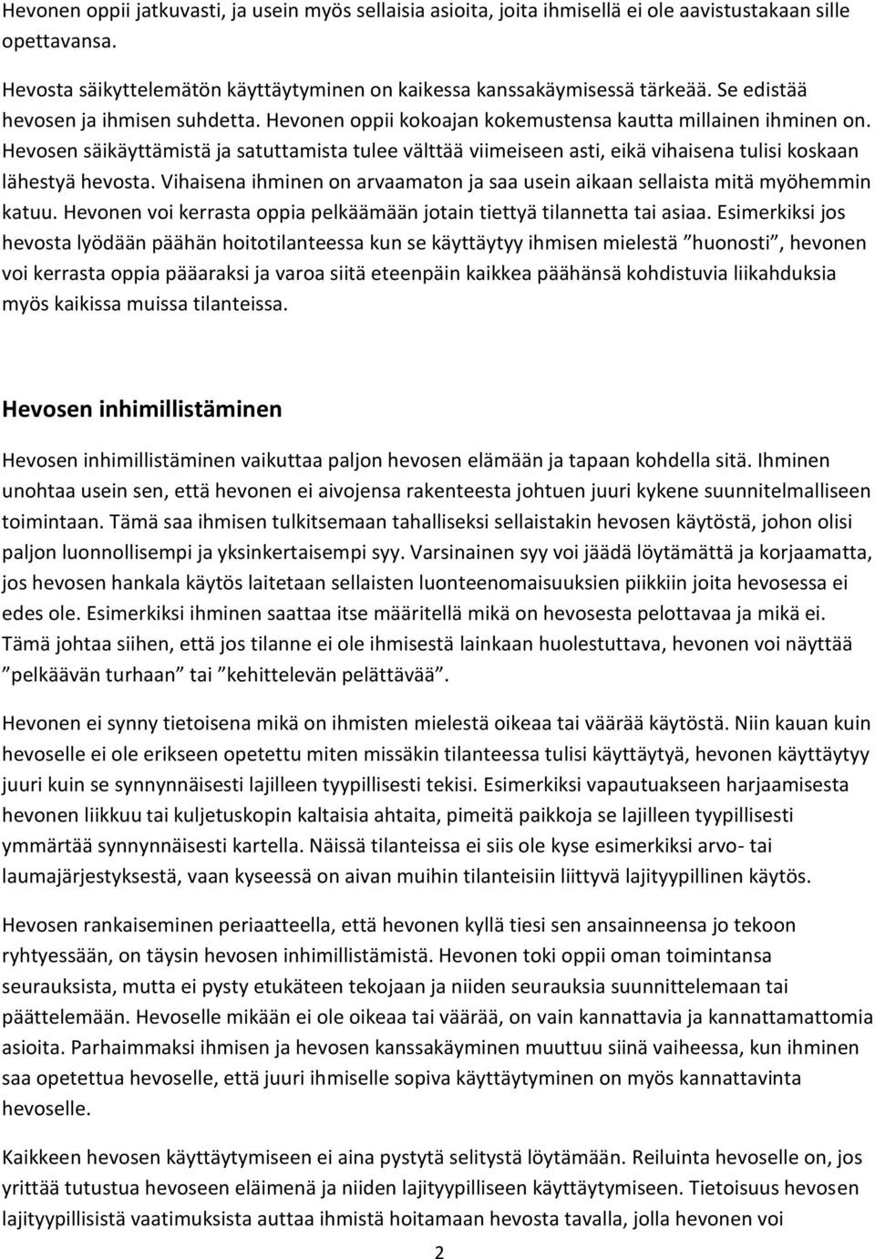 Hevosen säikäyttämistä ja satuttamista tulee välttää viimeiseen asti, eikä vihaisena tulisi koskaan lähestyä hevosta.