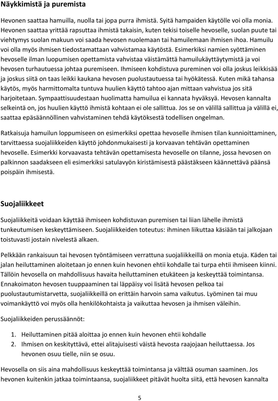 Hamuilu voi olla myös ihmisen tiedostamattaan vahvistamaa käytöstä.