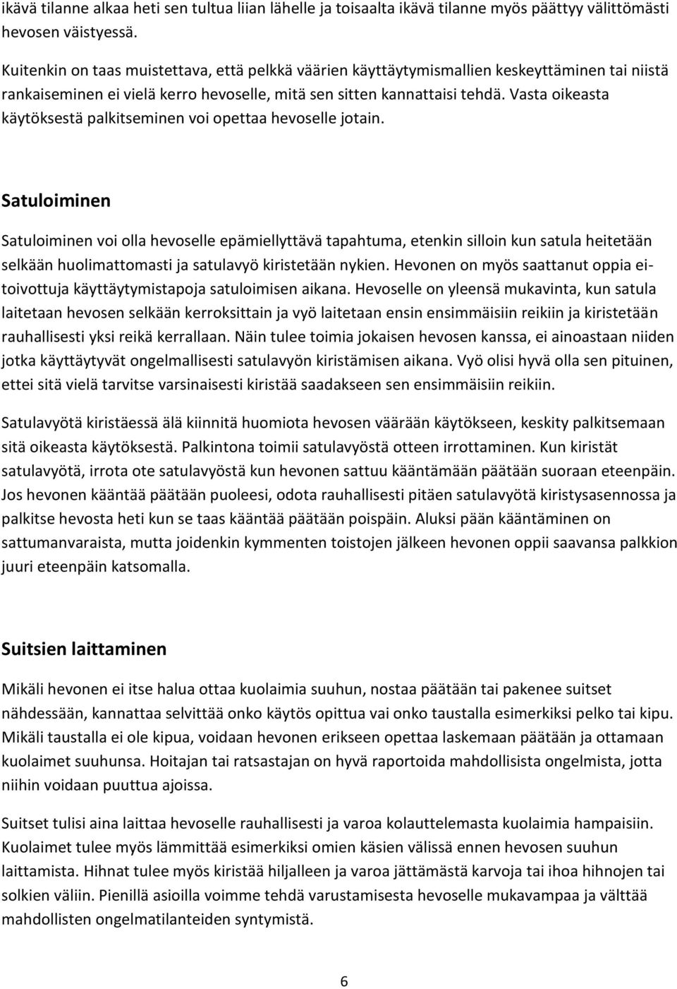 Vasta oikeasta käytöksestä palkitseminen voi opettaa hevoselle jotain.