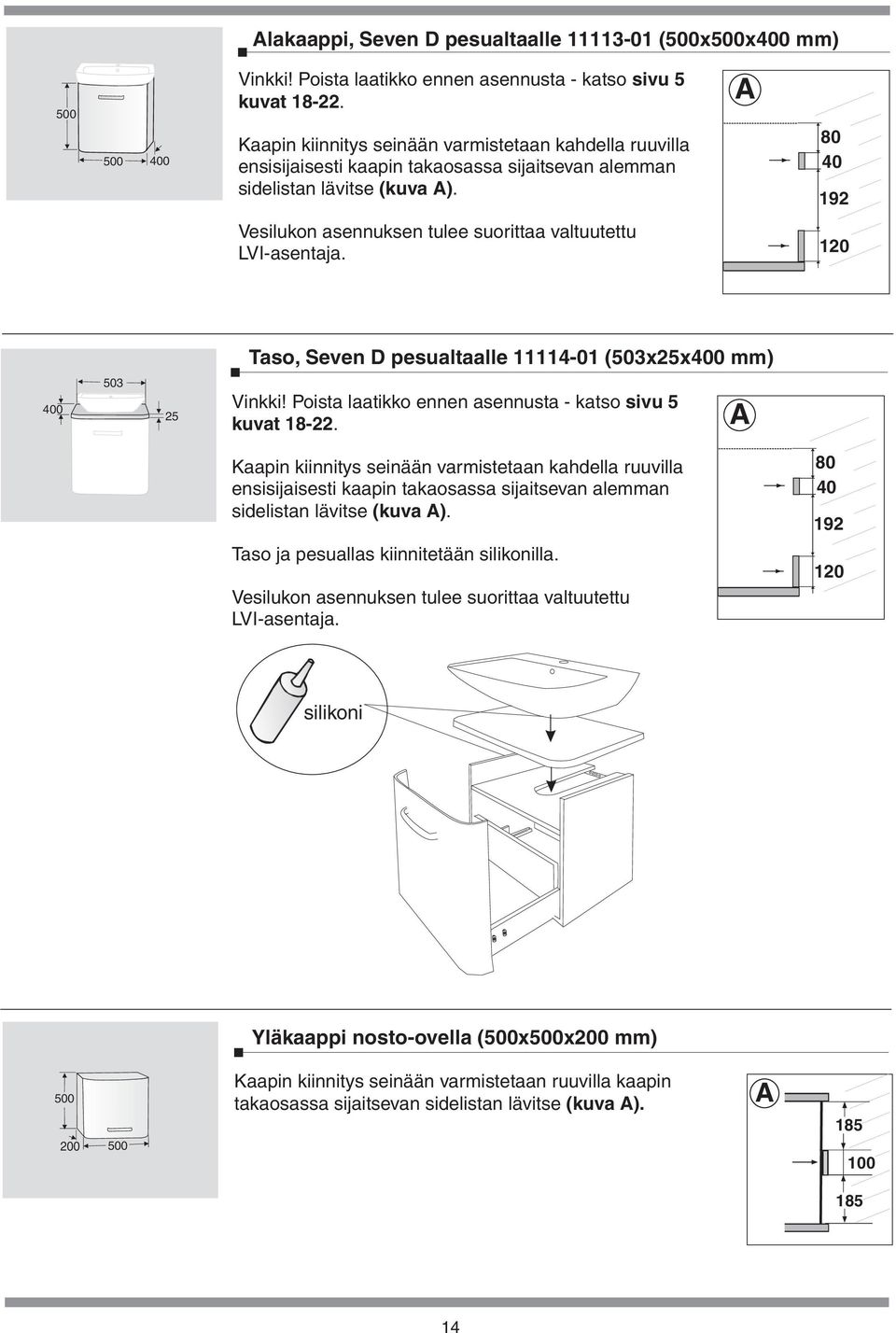 40 192 Vesilukon asennuksen tulee suorittaa valtuutettu LVI-asentaja 120 503 Taso, Seven D pesualtaalle 11114-01 (503x25x mm) Vinkki!