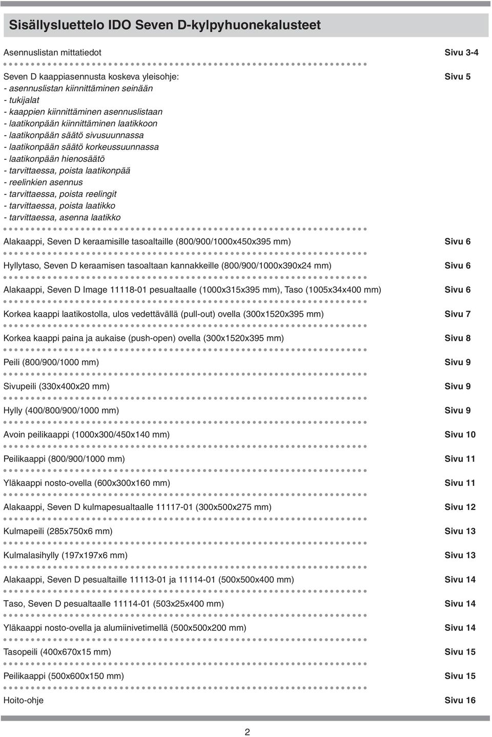 reelinkien asennus - tarvittaessa, poista reelingit - tarvittaessa, poista laatikko - tarvittaessa, asenna laatikko lakaappi, Seven D keraamisille tasoaltaille (800/900/1000x450x395 mm) Hyllytaso,