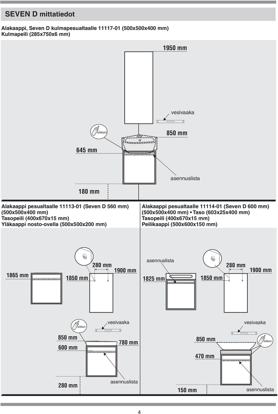 lakaappi pesualtaalle 11114-01 (Seven D 600 mm) (500x500x mm) Taso (603x25x mm) Tasopeili (x670x15 mm) Peilikaappi (500x600x150 mm) 1865 mm 1850 mm 280