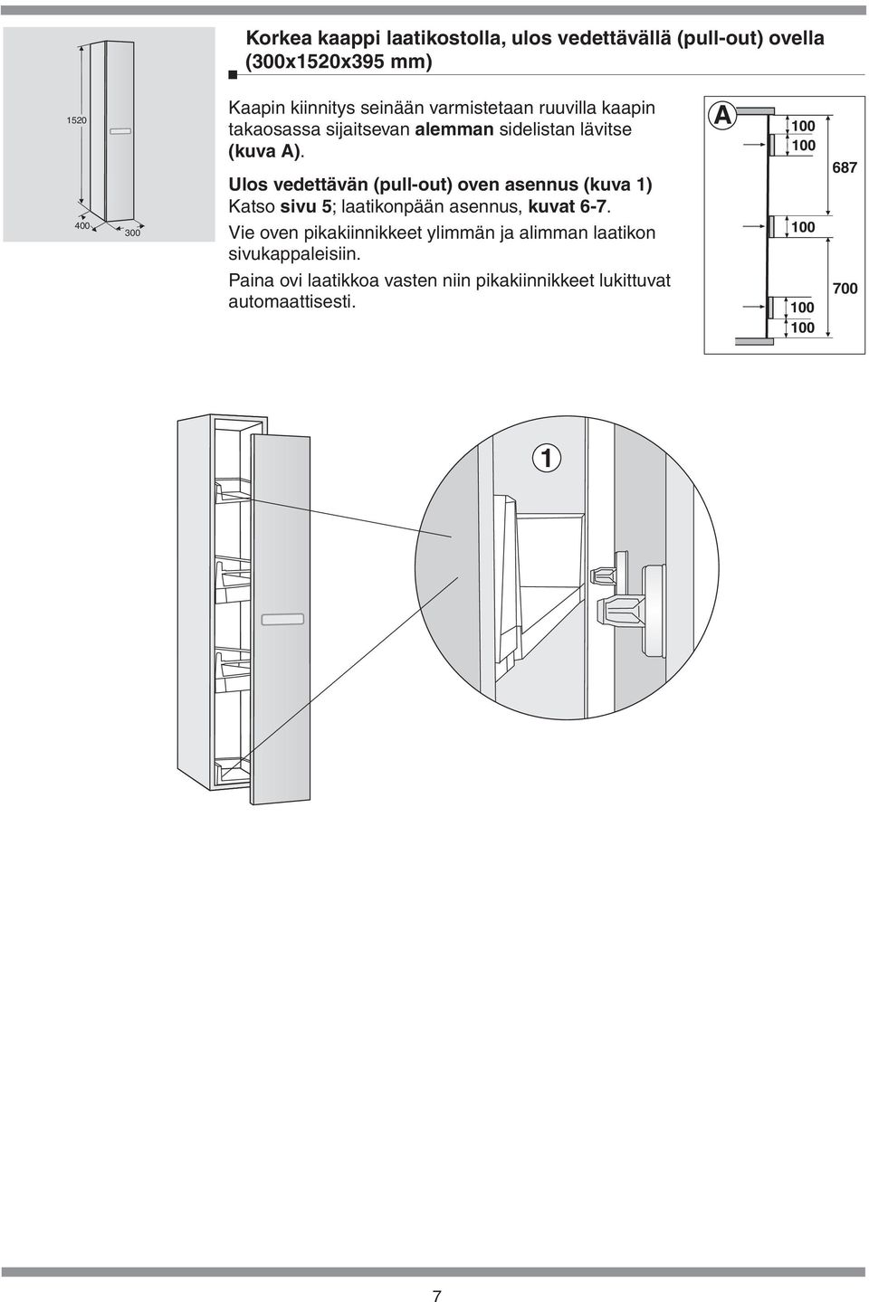 (pull-out) oven asennus (kuva 1) Katso sivu 5; laatikonpään asennus, kuvat 6-7 Vie oven pikakiinnikkeet ylimmän