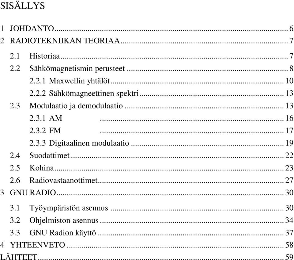 .. 19 2.4 Suodattimet... 22 2.5 Kohina... 23 2.6 Radiovastaanottimet... 27 3 GNU RADIO... 30 3.1 Työympäristön asennus.