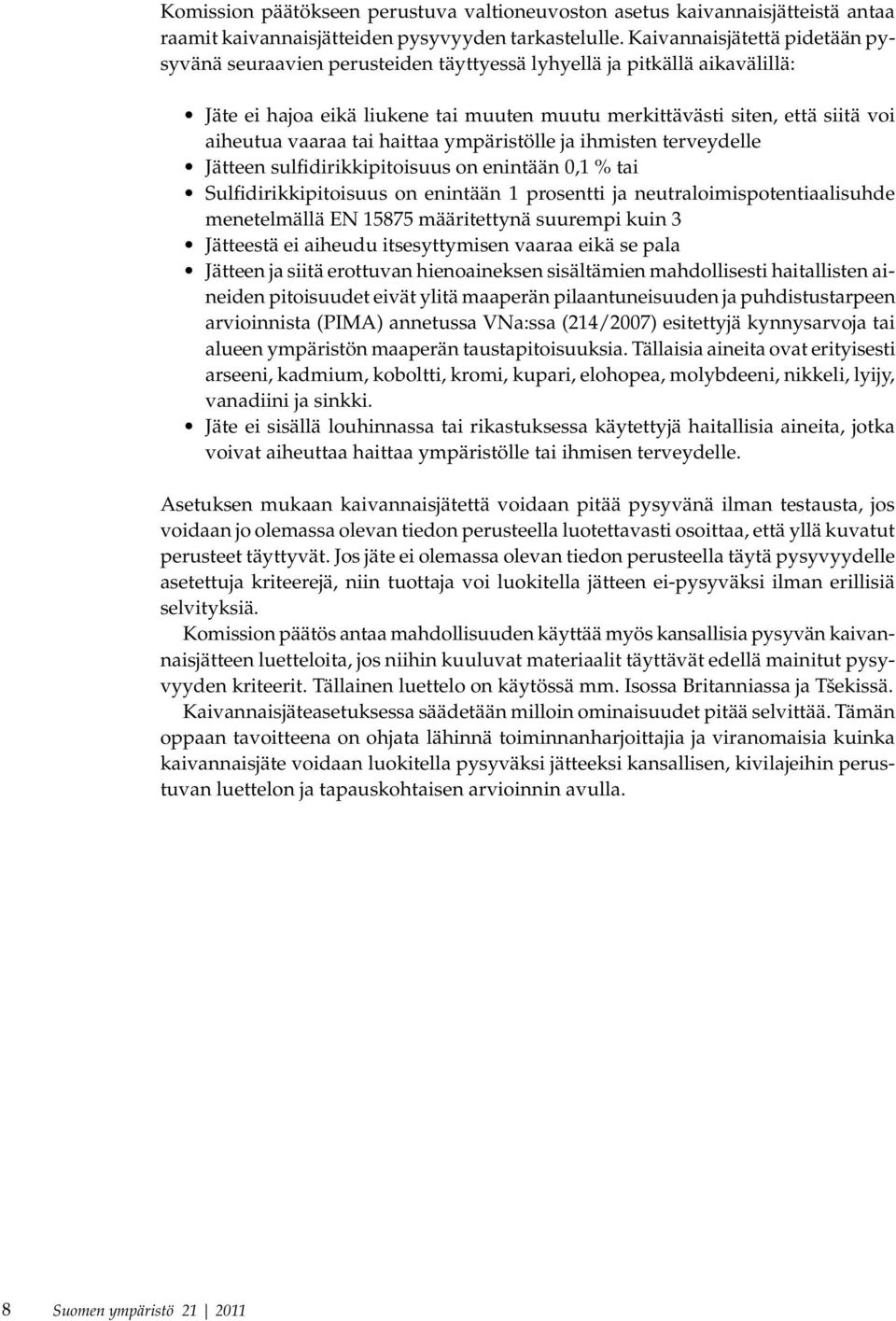 tai haittaa ympäristölle ja ihmisten terveydelle Jätteen sulfidirikkipitoisuus on enintään 0,1 % tai Sulfidirikkipitoisuus on enintään 1 prosentti ja neutraloimispotentiaalisuhde menetelmällä EN