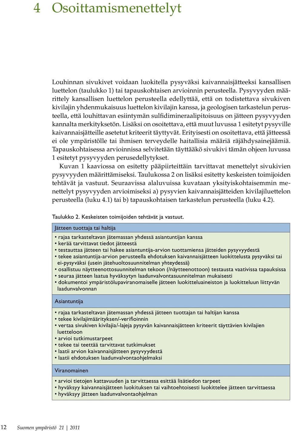 louhittavan esiintymän sulfidimineraalipitoisuus on jätteen pysyvyyden kannalta merkityksetön.