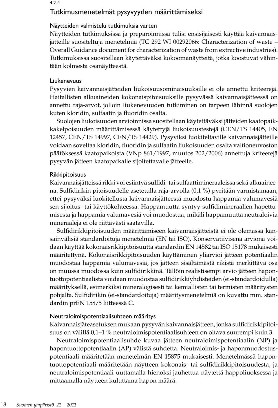 Tutkimuksissa suositellaan käytettäväksi kokoomanäytteitä, jotka koostuvat vähintään kolmesta osanäytteestä.