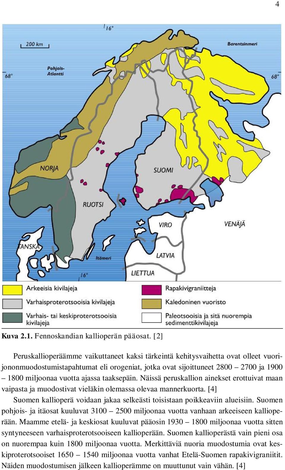 taaksepäin. Näissä peruskallion ainekset erottuivat maan vaipasta ja muodostivat vieläkin olemassa olevaa mannerkuorta. [4] Suomen kallioperä voidaan jakaa selkeästi toisistaan poikkeaviin alueisiin.