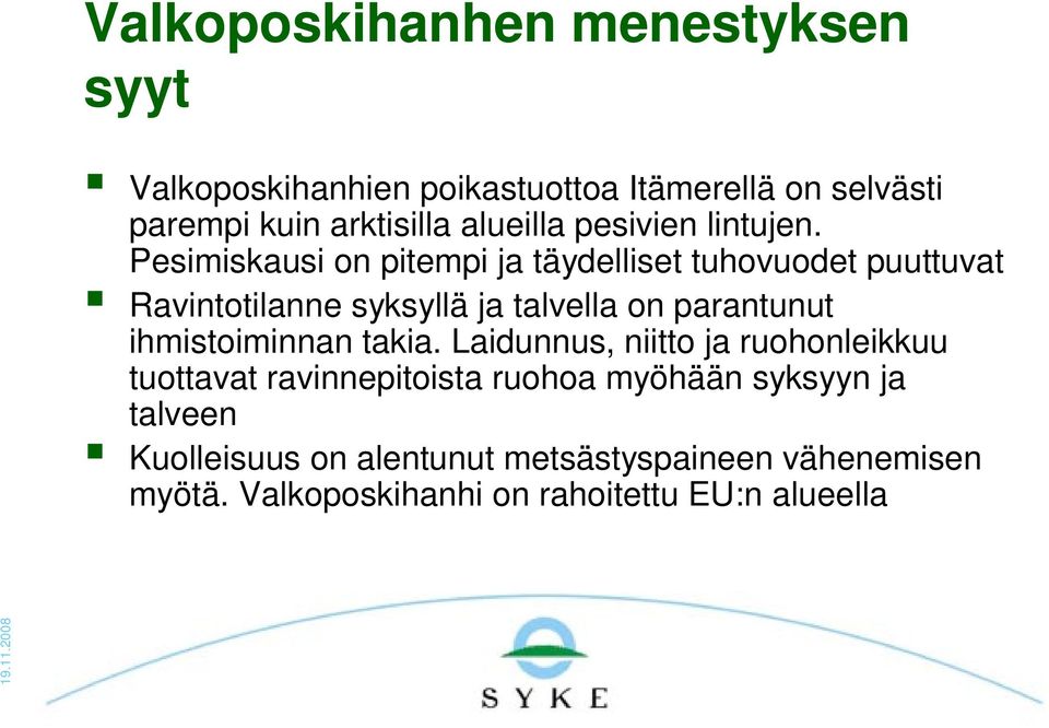 Pesimiskausi on pitempi ja täydelliset tuhovuodet puuttuvat Ravintotilanne syksyllä ja talvella on parantunut