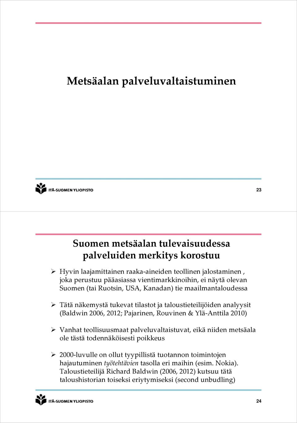 2006, 2012; Pajarinen, Rouvinen & Ylä Anttila 2010) Vanhat teollisuusmaat palveluvaltaistuvat, eikä niiden metsäala ole tästä todennäköisesti poikkeus 2000 luvulle on ollut tyypillistä