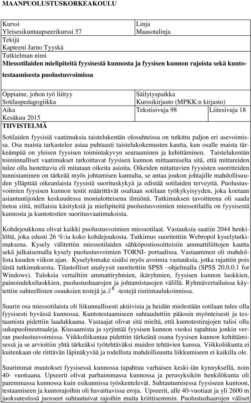 Liitesivuja 18 Sotilaiden fyysisiä vaatimuksia taistelukentän olosuhteissa on tutkittu paljon eri asevoimissa.
