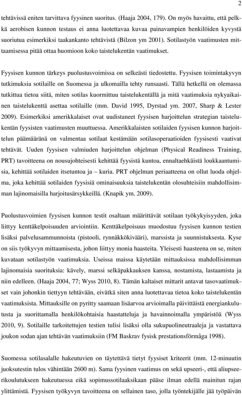 Sotilastyön vaatimusten mittaamisessa pitää ottaa huomioon koko taistelukentän vaatimukset. Fyysisen kunnon tärkeys puolustusvoimissa on selkeästi tiedostettu.