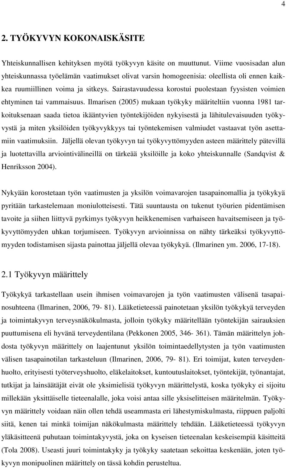 Sairastavuudessa korostui puolestaan fyysisten voimien ehtyminen tai vammaisuus.