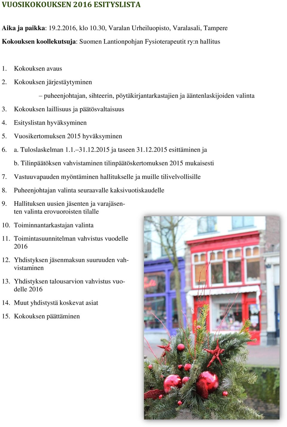 Esityslistan hyväksyminen 5. Vuosikertomuksen 2015 hyväksyminen 6. a. Tuloslaskelman 1.1. 31.12.2015 ja taseen 31.12.2015 esittäminen ja b.