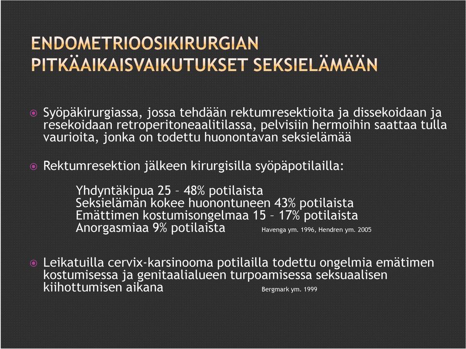 kokee huonontuneen 43% potilaista Emättimen kostumisongelmaa 15 17% potilaista Anorgasmiaa 9% potilaista Havenga ym. 1996, Hendren ym.