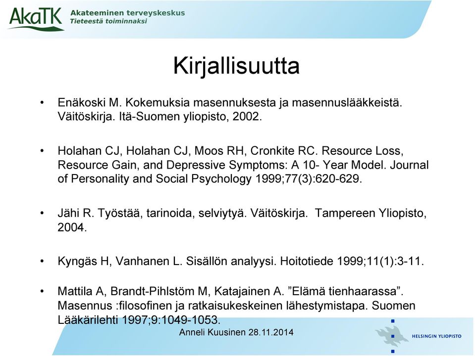 Journal of Personality and Social Psychology 1999;77(3):620-629. Jähi R. Työstää, tarinoida, selviytyä. Väitöskirja. Tampereen Yliopisto, 2004.