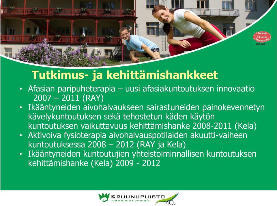 kuntoutuksen vaikuttavuus kehittämishanke 2008-2011 (Kela) Aktivoiva fysioterapia aivohalvauspotilaiden