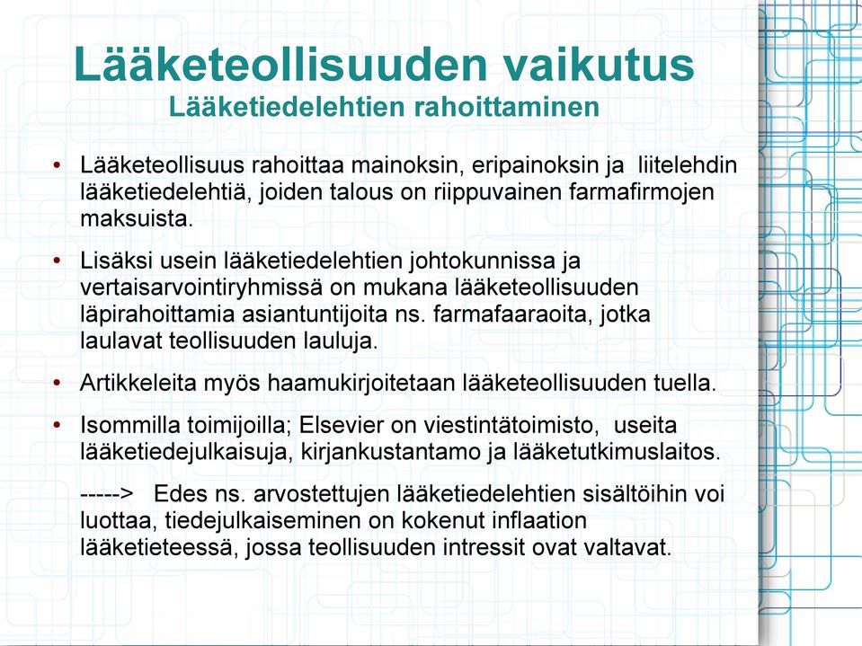 farmafaaraoita, jotka laulavat teollisuuden lauluja. Artikkeleita myös haamukirjoitetaan lääketeollisuuden tuella.