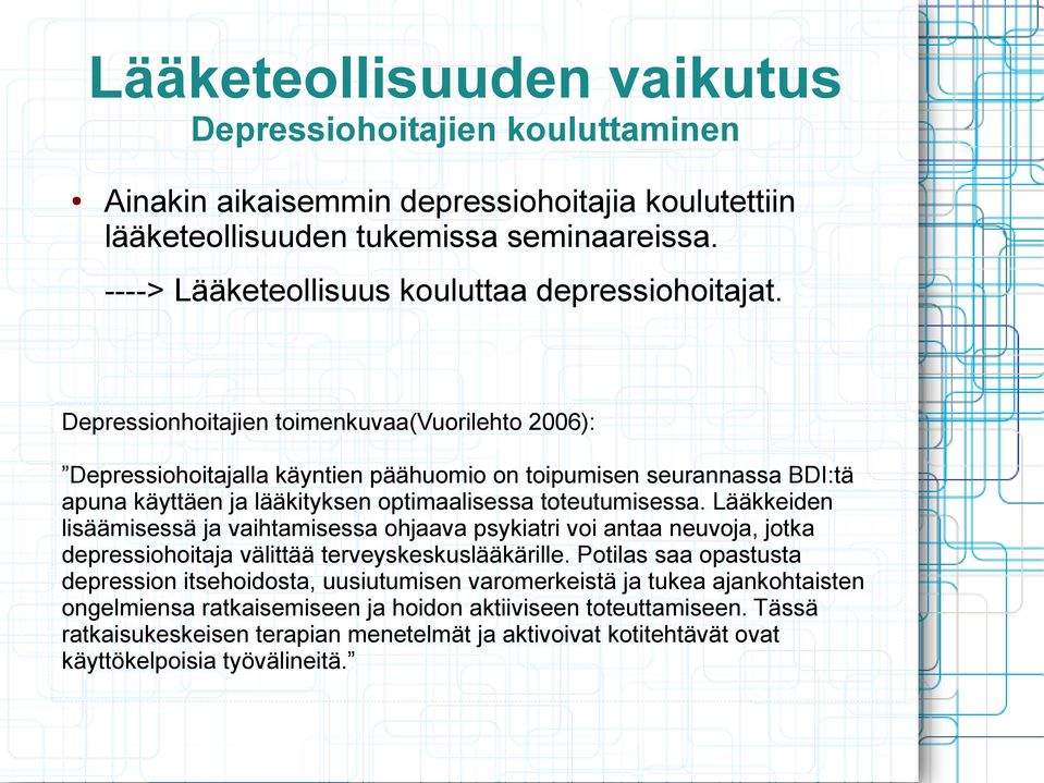 Depressionhoitajien toimenkuvaa(vuorilehto 2006): Depressiohoitajalla käyntien päähuomio on toipumisen seurannassa BDI:tä apuna käyttäen ja lääkityksen optimaalisessa toteutumisessa.