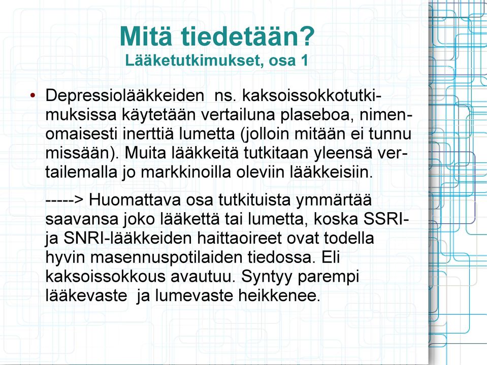 Muita lääkkeitä tutkitaan yleensä vertailemalla jo markkinoilla oleviin lääkkeisiin.