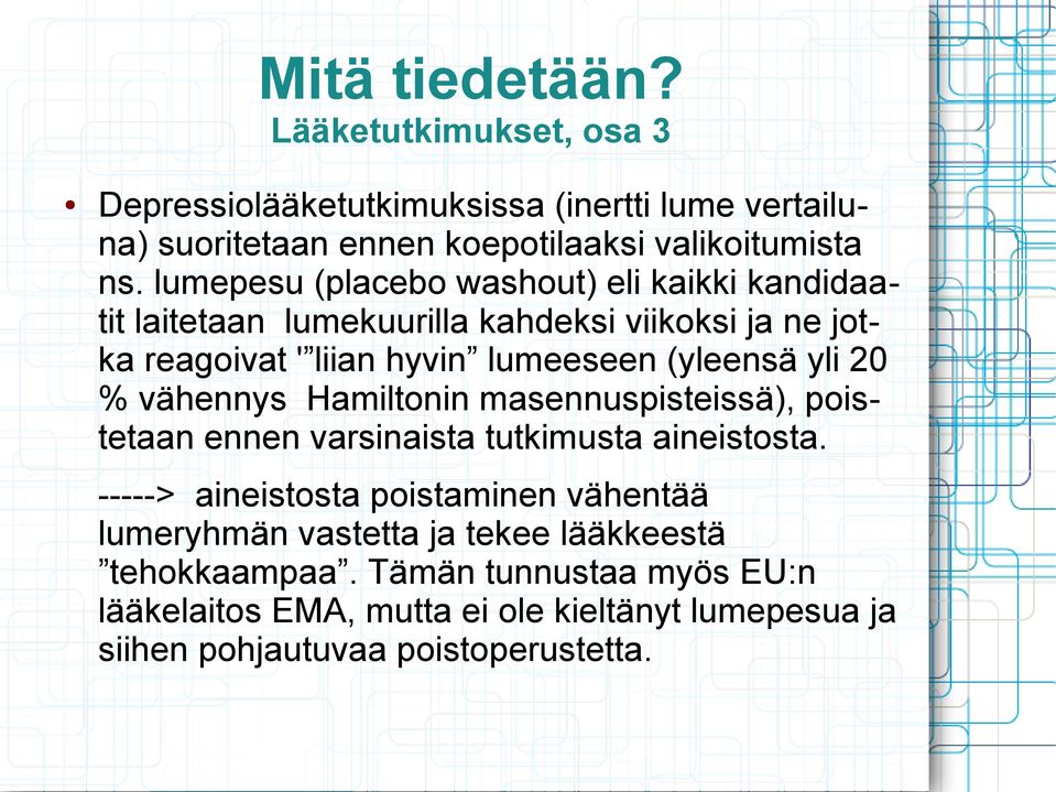 20 % vähennys Hamiltonin masennuspisteissä), poistetaan ennen varsinaista tutkimusta aineistosta.
