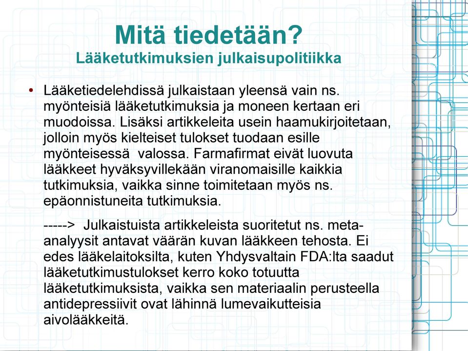 Farmafirmat eivät luovuta lääkkeet hyväksyvillekään viranomaisille kaikkia tutkimuksia, vaikka sinne toimitetaan myös ns. epäonnistuneita tutkimuksia.
