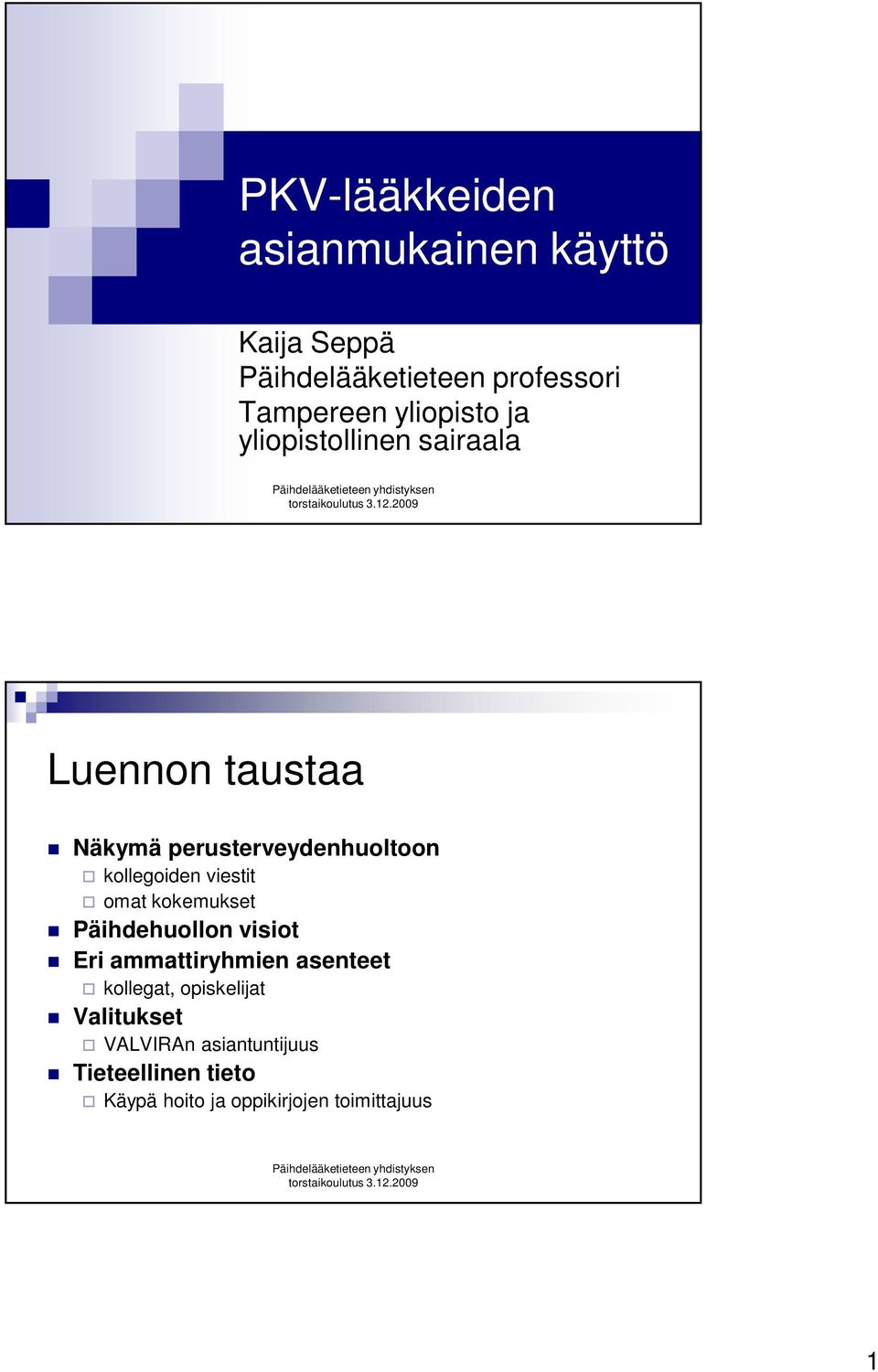 kollegoiden viestit omat kokemukset Päihdehuollon visiot Eri ammattiryhmien asenteet