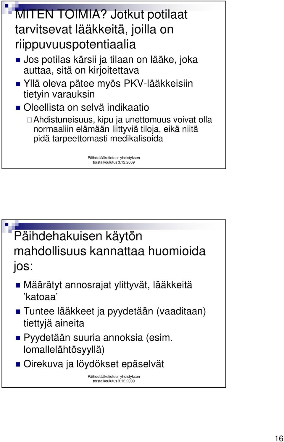 pätee myös PKV-lääkkeisiin tietyin varauksin Oleellista on selvä indikaatio Ahdistuneisuus, kipu ja unettomuus voivat olla normaaliin elämään liittyviä