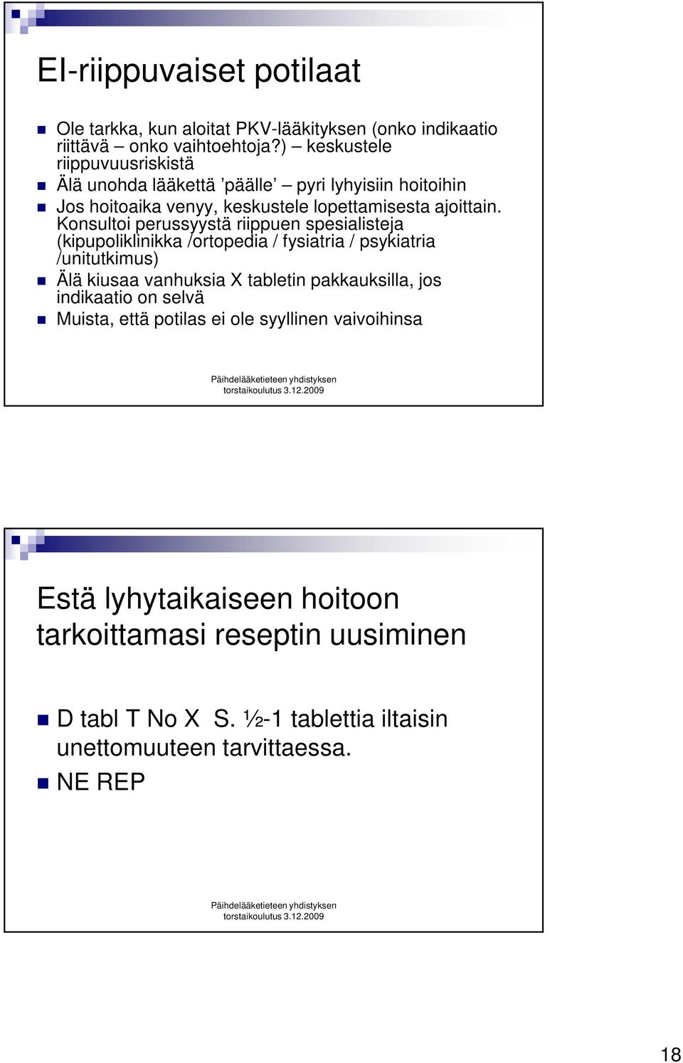 Konsultoi perussyystä riippuen spesialisteja (kipupoliklinikka /ortopedia / fysiatria / psykiatria /unitutkimus) Älä kiusaa vanhuksia X tabletin