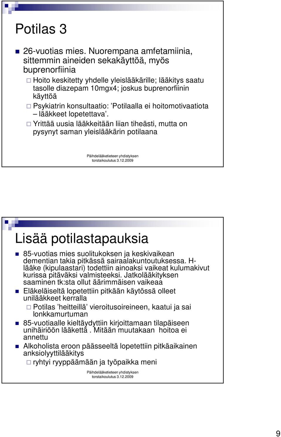 konsultaatio: Potilaalla ei hoitomotivaatiota lääkkeet lopetettava.
