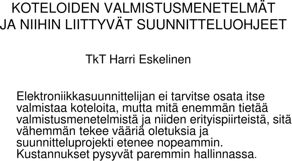 enemmän tietää valmistusmenetelmistä ja niiden erityispiirteistä, sitä vähemmän tekee