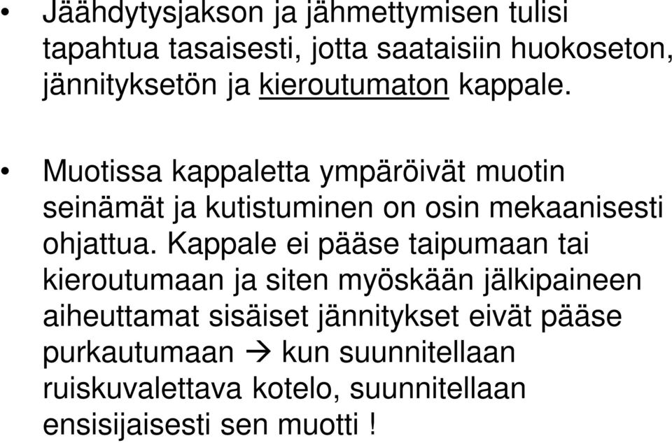 Muotissa kappaletta ympäröivät muotin seinämät ja kutistuminen on osin mekaanisesti ohjattua.