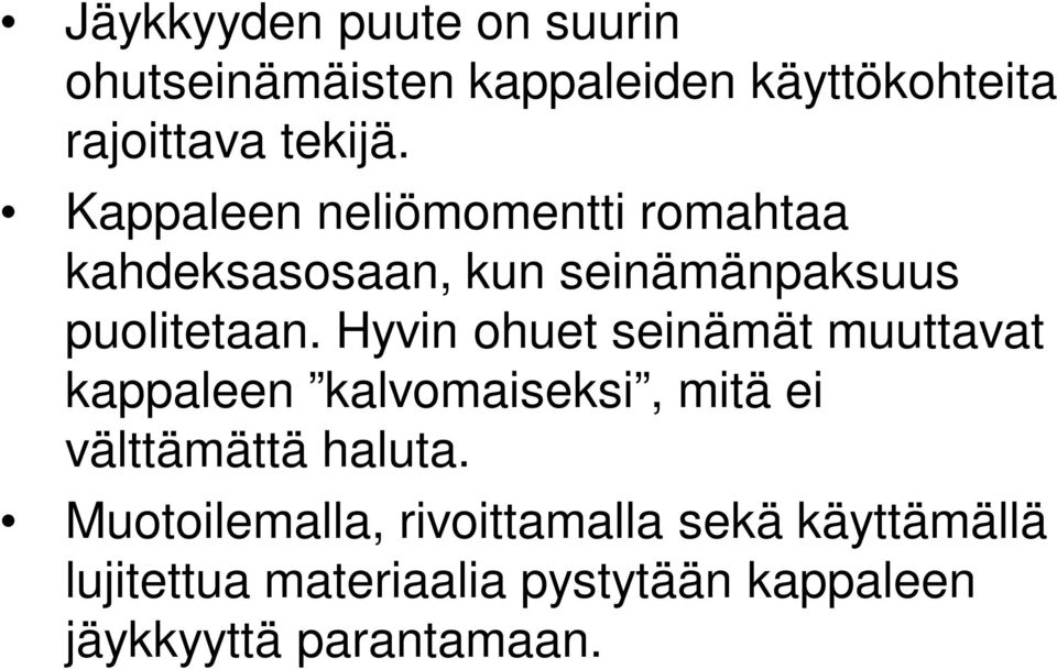 Hyvin ohuet seinämät muuttavat kappaleen kalvomaiseksi, mitä ei välttämättä haluta.