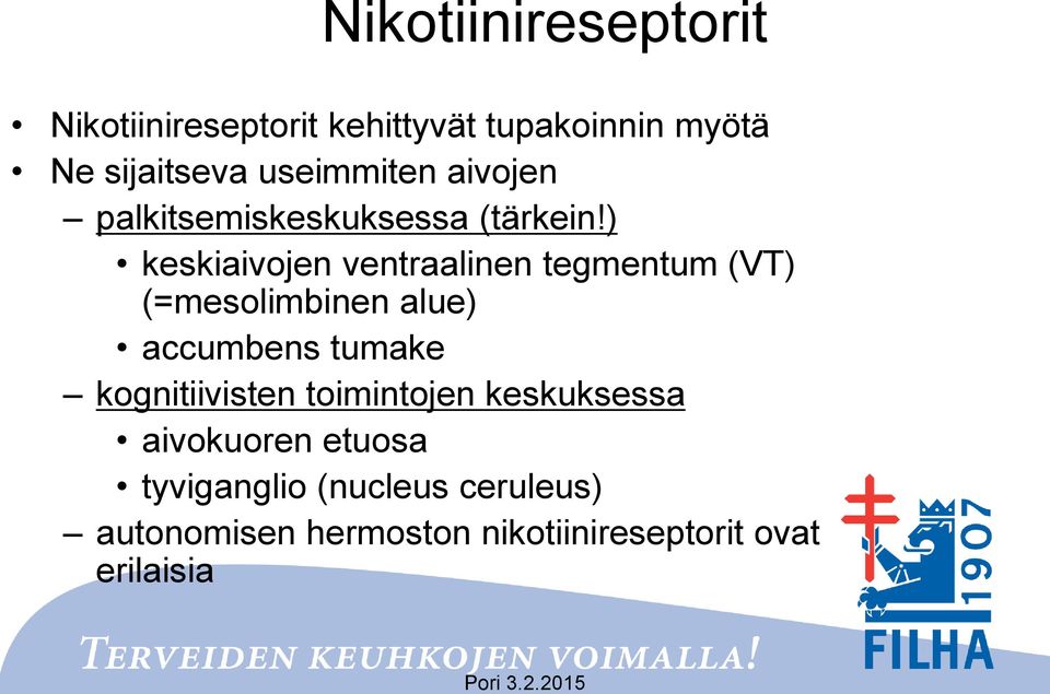 ) keskiaivojen ventraalinen tegmentum (VT) (=mesolimbinen alue) accumbens tumake