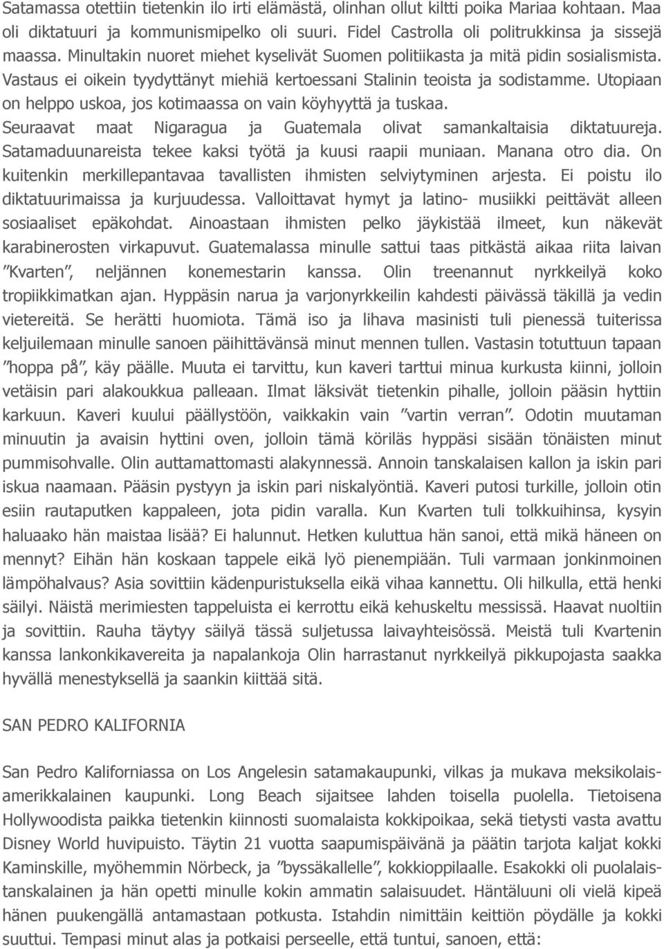 Utopiaan on helppo uskoa, jos kotimaassa on vain köyhyyttä ja tuskaa. Seuraavat maat Nigaragua ja Guatemala olivat samankaltaisia diktatuureja.