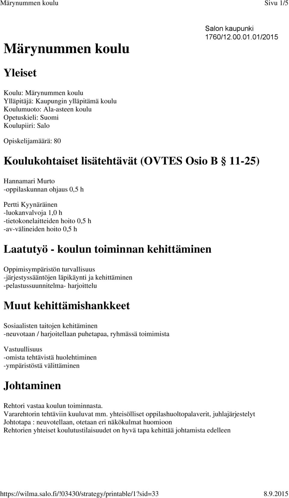 Osio B 11-25) Hannamari Murto -oppilaskunnan ohjaus 0,5 h Pertti Kyynäräinen -luokanvalvoja 1,0 h -tietokonelaitteiden hoito 0,5 h -av-välineiden hoito 0,5 h Laatutyö - koulun toiminnan kehittäminen