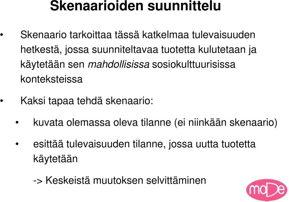 konteksteissa Kaksi tapaa tehdä skenaario: kuvata olemassa oleva tilanne (ei niinkään