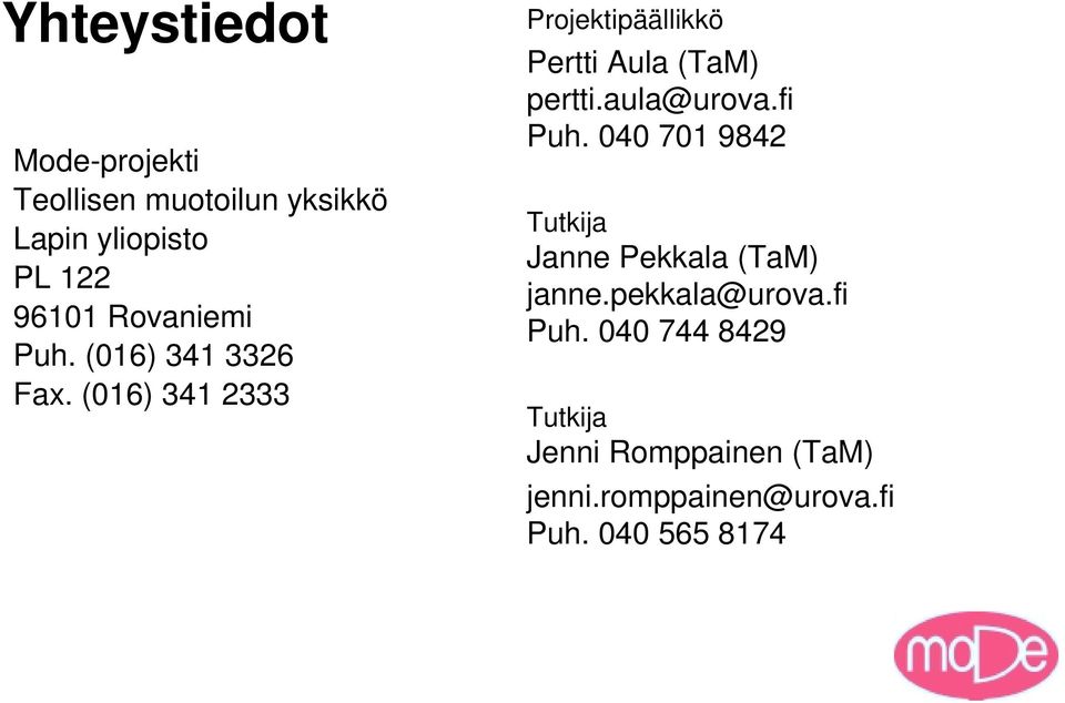 (016) 341 2333 Projektipäällikkö Pertti Aula (TaM) pertti.aula@urova.fi Puh.