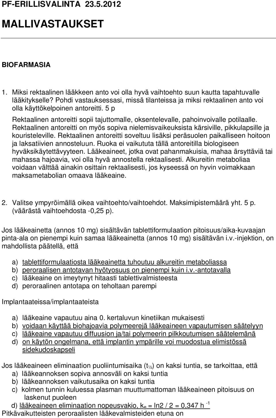Rektaalinen antoreitti on myös sopiva nielemisvaikeuksista kärsiville, pikkulapsille ja kouristeleville.