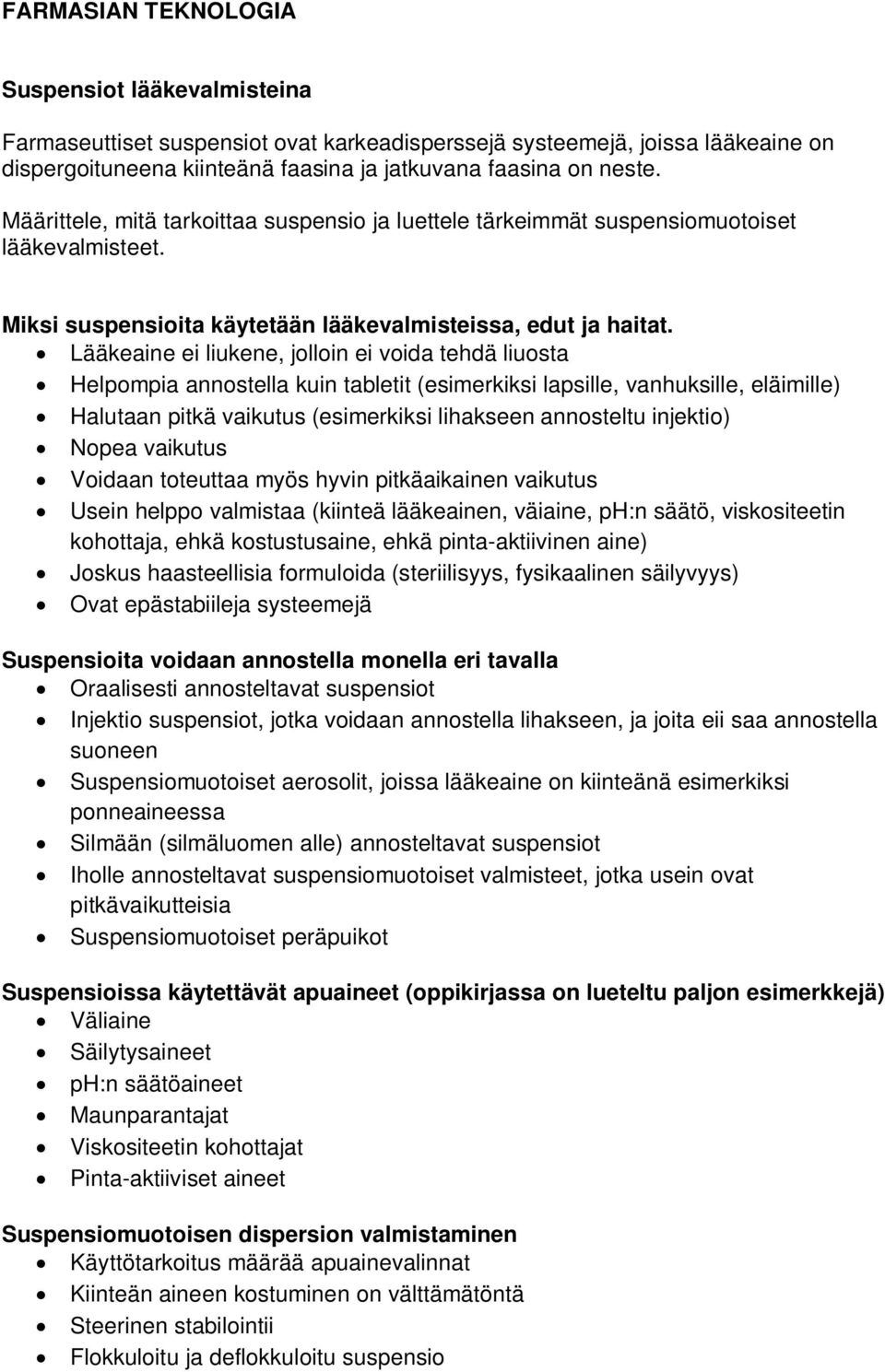 Lääkeaine ei liukene, jolloin ei voida tehdä liuosta Helpompia annostella kuin tabletit (esimerkiksi lapsille, vanhuksille, eläimille) Halutaan pitkä vaikutus (esimerkiksi lihakseen annosteltu