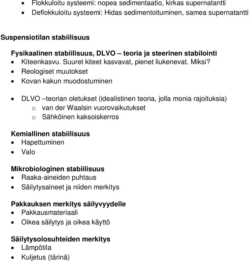Reologiset muutokset Kovan kakun muodostuminen DLVO teorian oletukset (idealistinen teoria, jolla monia rajoituksia) o van der Waalsin vuorovaikutukset o Sähköinen kaksoiskerros