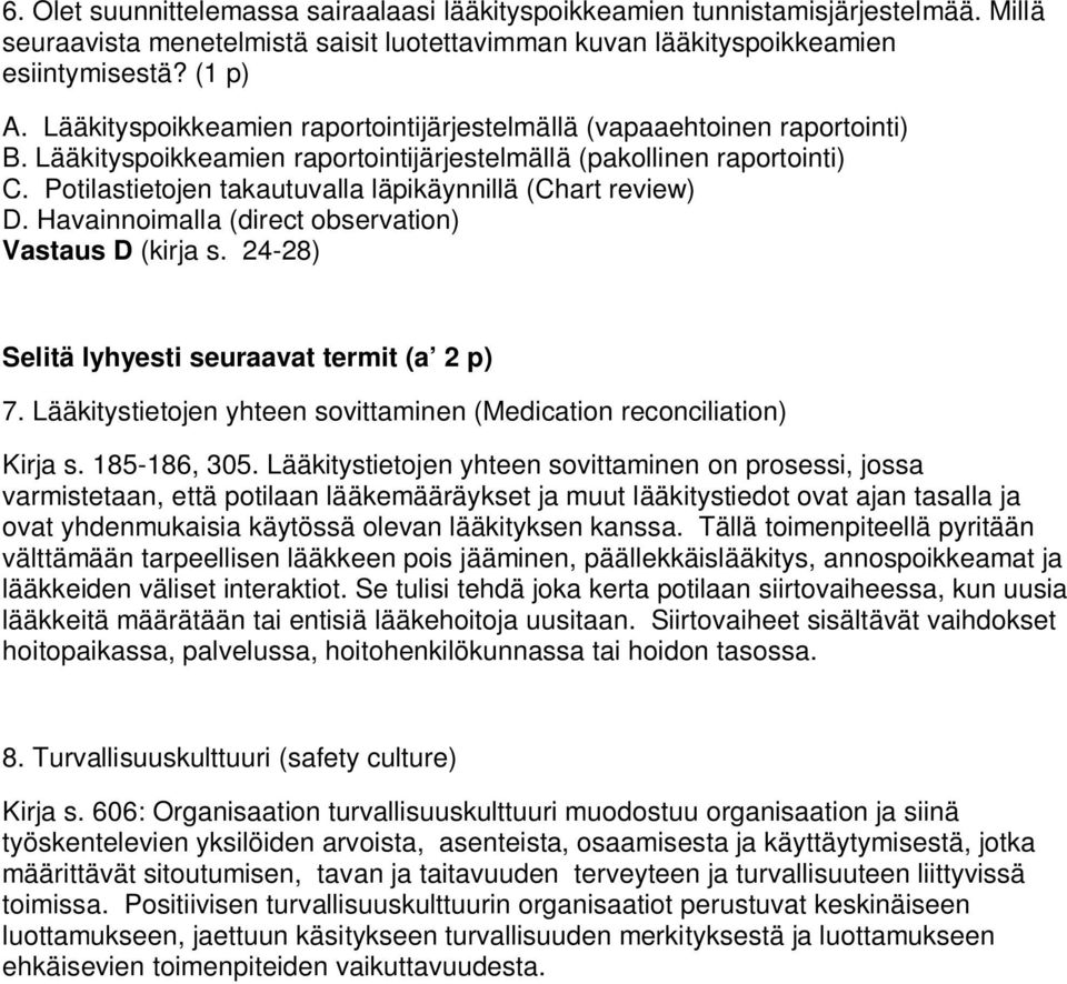 Potilastietojen takautuvalla läpikäynnillä (Chart review) D. Havainnoimalla (direct observation) Vastaus D (kirja s. 24-28) Selitä lyhyesti seuraavat termit (a 2 p) 7.