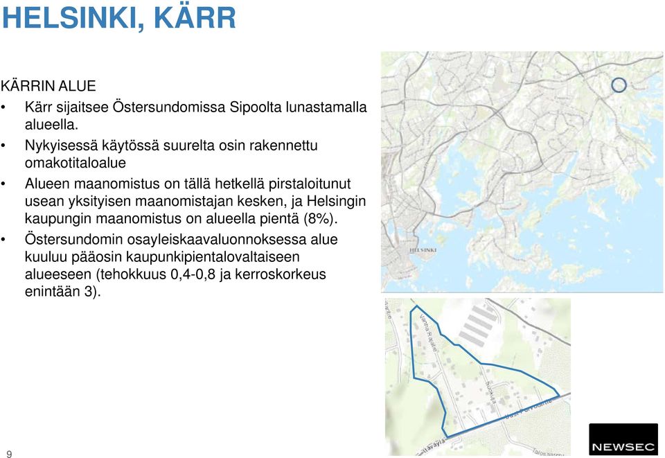 usean yksityisen maanomistajan kesken, ja Helsingin kaupungin maanomistus on alueella pientä (8%).