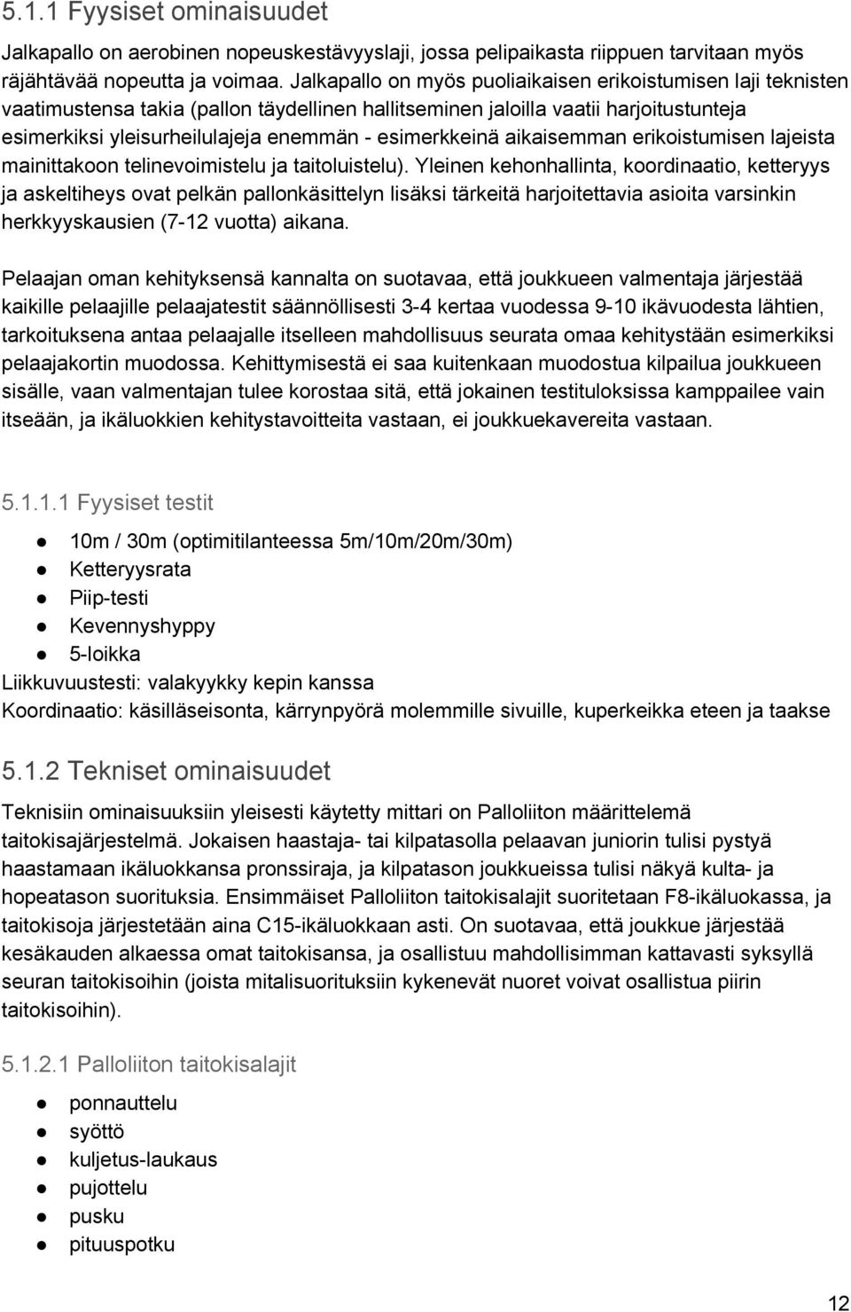 esimerkkeinä aikaisemman erikoistumisen lajeista mainittakoon telinevoimistelu ja taitoluistelu).